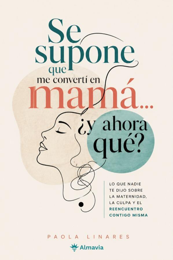 Portada de Se supone que me convertí en mamá… ¿y ahora qué?, de Paola Linares